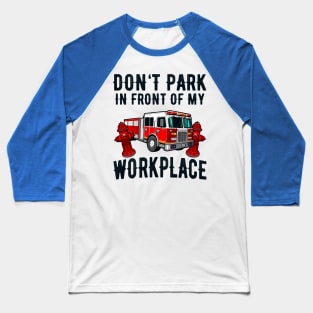 Fire Hydrant Parking Fire Truck Funny Quote Baseball T-Shirt